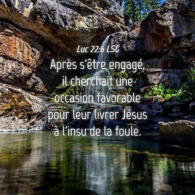 Picture 04 - Luc 22:6 LSG - Après s'être engagé, il cherchait une occasion - Bible Verse Picture