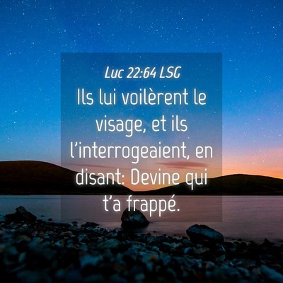 Picture 04 - Luc 22:64 LSG - Ils lui voilèrent le visage, et ils - Bible Verse Picture