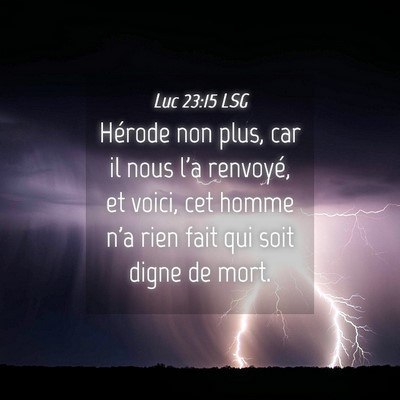 Picture 04 - Luc 23:15 LSG - Hérode non plus, car il nous l'a renvoyé, et - Bible Verse Picture