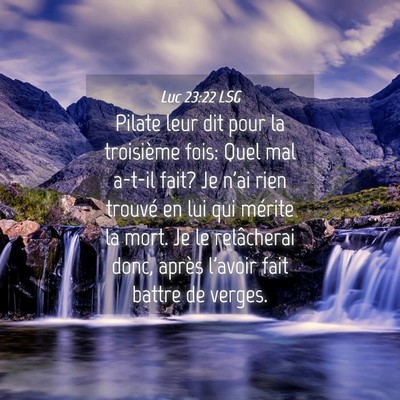 Picture 04 - Luc 23:22 LSG - Pilate leur dit pour la troisième fois: Quel mal - Bible Verse Picture