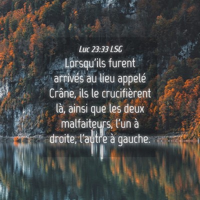 Picture 04 - Luc 23:33 LSG - Lorsqu'ils furent arrivés au lieu appelé - Bible Verse Picture