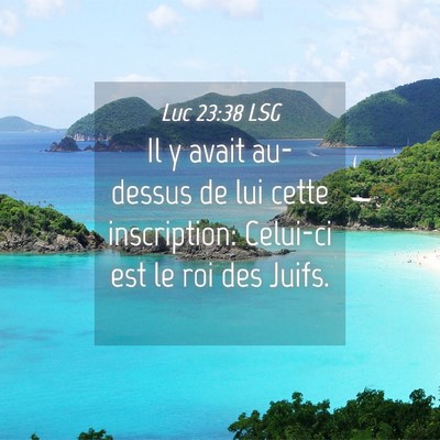 Picture 04 - Luc 23:38 LSG - Il y avait au-dessus de lui cette inscription: - Bible Verse Picture