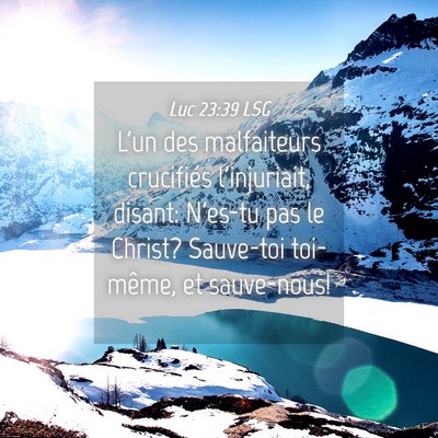 Picture 04 - Luc 23:39 LSG - L'un des malfaiteurs crucifiés l'injuriait, - Bible Verse Picture
