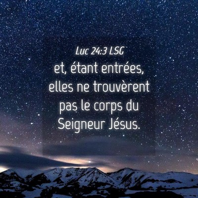 Picture 04 - Luc 24:3 LSG - et, étant entrées, elles ne trouvèrent pas le - Bible Verse Picture