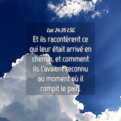 Picture 04 - Luc 24:35 LSG - Et ils racontèrent ce qui leur était arrivé en - Bible Verse Picture
