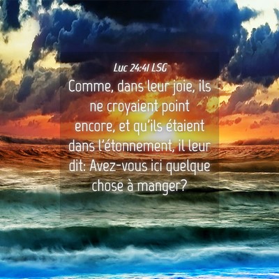 Picture 04 - Luc 24:41 LSG - Comme, dans leur joie, ils ne croyaient point - Bible Verse Picture