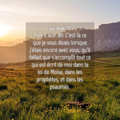 Picture 04 - Luc 24:44 LSG - Puis il leur dit: C'est là ce que je vous disais - Bible Verse Picture