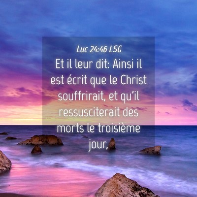 Picture 04 - Luc 24:46 LSG - Et il leur dit: Ainsi il est écrit que le Christ - Bible Verse Picture