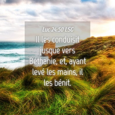 Picture 04 - Luc 24:50 LSG - Il les conduisit jusque vers Béthanie, et, ayant - Bible Verse Picture