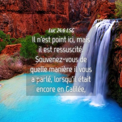 Picture 04 - Luc 24:6 LSG - Il n'est point ici, mais il est ressuscité. - Bible Verse Picture