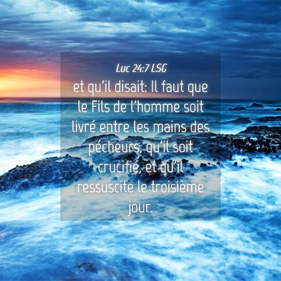 Picture 04 - Luc 24:7 LSG - et qu'il disait: Il faut que le Fils de l'homme - Bible Verse Picture