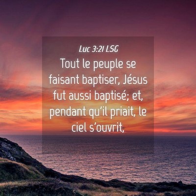 Picture 04 - Luc 3:21 LSG - Tout le peuple se faisant baptiser, Jésus fut - Bible Verse Picture