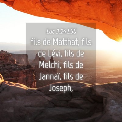 Picture 04 - Luc 3:24 LSG - fils de Matthat, fils de Lévi, fils de Melchi, - Bible Verse Picture