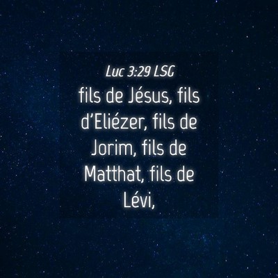 Picture 04 - Luc 3:29 LSG - fils de Jésus, fils d'Eliézer, fils de Jorim, - Bible Verse Picture