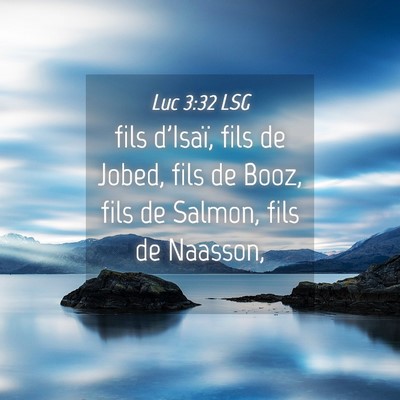 Picture 04 - Luc 3:32 LSG - fils d'Isaï, fils de Jobed, fils de Booz, fils - Bible Verse Picture