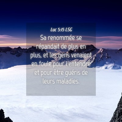 Picture 04 - Luc 5:15 LSG - Sa renommée se répandait de plus en plus, et - Bible Verse Picture