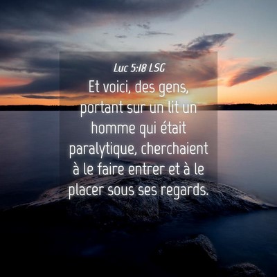 Picture 04 - Luc 5:18 LSG - Et voici, des gens, portant sur un lit un homme - Bible Verse Picture