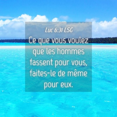 Picture 04 - Luc 6:31 LSG - Ce que vous voulez que les hommes fassent pour - Bible Verse Picture