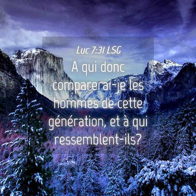Picture 04 - Luc 7:31 LSG - A qui donc comparerai-je les hommes de cette - Bible Verse Picture
