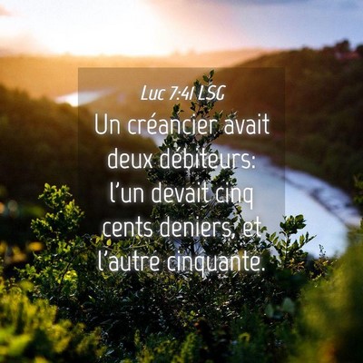 Picture 04 - Luc 7:41 LSG - Un créancier avait deux débiteurs: l'un devait - Bible Verse Picture