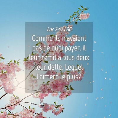 Picture 04 - Luc 7:42 LSG - Comme ils n'avaient pas de quoi payer, il leur - Bible Verse Picture