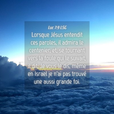 Picture 04 - Luc 7:9 LSG - Lorsque Jésus entendit ces paroles, il admira le - Bible Verse Picture