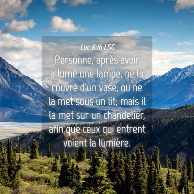 Picture 04 - Luc 8:16 LSG - Personne, après avoir allumé une lampe, ne la - Bible Verse Picture