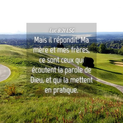 Picture 04 - Luc 8:21 LSG - Mais il répondit: Ma mère et mes frères, ce - Bible Verse Picture