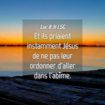 Picture 04 - Luc 8:31 LSG - Et ils priaient instamment Jésus de ne pas leur - Bible Verse Picture