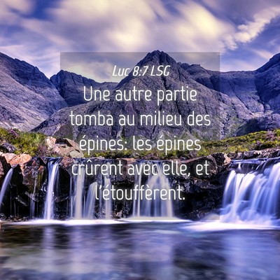 Picture 04 - Luc 8:7 LSG - Une autre partie tomba au milieu des épines: les - Bible Verse Picture