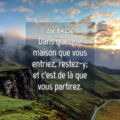 Picture 04 - Luc 9:4 LSG - Dans quelque maison que vous entriez, restez-y; - Bible Verse Picture