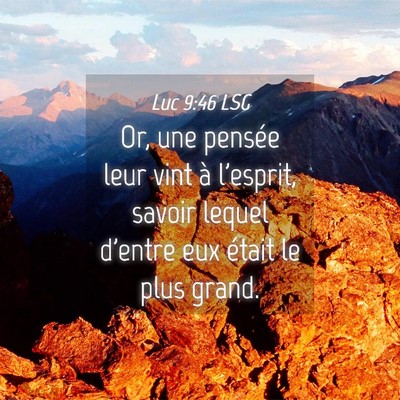 Picture 04 - Luc 9:46 LSG - Or, une pensée leur vint à l'esprit, savoir - Bible Verse Picture