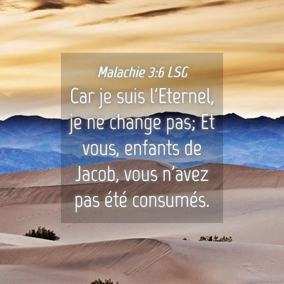 Picture 04 - Malachie 3:6 LSG - Car je suis l'Eternel, je ne change pas; Et vous, - Bible Verse Picture