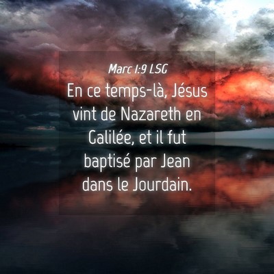 Picture 04 - Marc 1:9 LSG - En ce temps-là, Jésus vint de Nazareth en - Bible Verse Picture