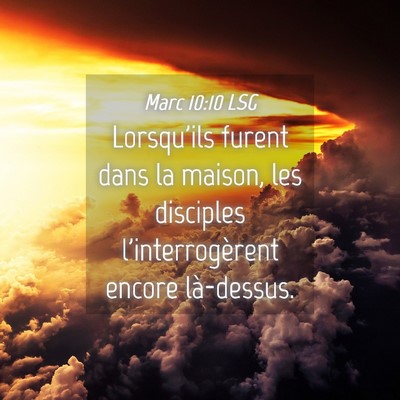 Picture 04 - Marc 10:10 LSG - Lorsqu'ils furent dans la maison, les disciples - Bible Verse Picture