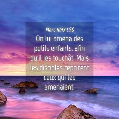 Picture 04 - Marc 10:13 LSG - On lui amena des petits enfants, afin qu'il les - Bible Verse Picture
