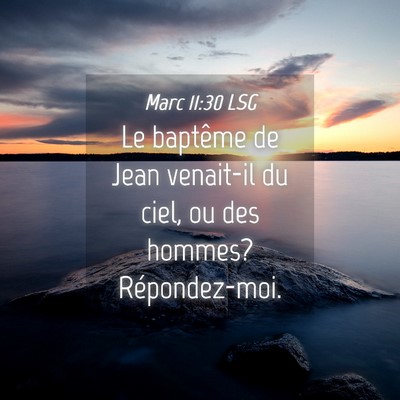 Picture 04 - Marc 11:30 LSG - Le baptême de Jean venait-il du ciel, ou des - Bible Verse Picture