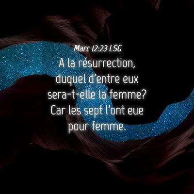 Picture 04 - Marc 12:23 LSG - A la résurrection, duquel d'entre eux - Bible Verse Picture