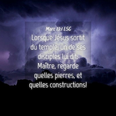 Picture 04 - Marc 13:1 LSG - Lorsque Jésus sortit du temple, un de ses - Bible Verse Picture