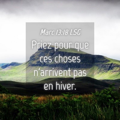 Picture 04 - Marc 13:18 LSG - Priez pour que ces choses n'arrivent pas en - Bible Verse Picture