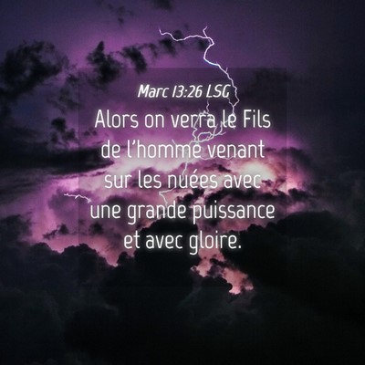 Picture 04 - Marc 13:26 LSG - Alors on verra le Fils de l'homme venant sur les - Bible Verse Picture