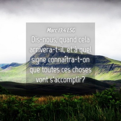 Picture 04 - Marc 13:4 LSG - Dis-nous, quand cela arrivera-t-il, et à quel - Bible Verse Picture
