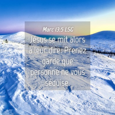 Picture 04 - Marc 13:5 LSG - Jésus se mit alors à leur dire: Prenez garde - Bible Verse Picture