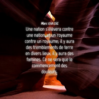 Picture 04 - Marc 13:8 LSG - Une nation s'élèvera contre une nation, et un - Bible Verse Picture