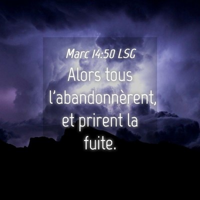 Picture 04 - Marc 14:50 LSG - Alors tous l'abandonnèrent, et prirent la - Bible Verse Picture