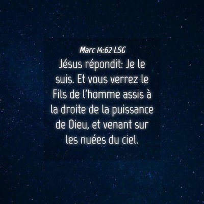 Picture 04 - Marc 14:62 LSG - Jésus répondit: Je le suis. Et vous verrez le - Bible Verse Picture