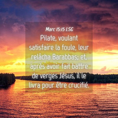 Picture 04 - Marc 15:15 LSG - Pilate, voulant satisfaire la foule, leur - Bible Verse Picture