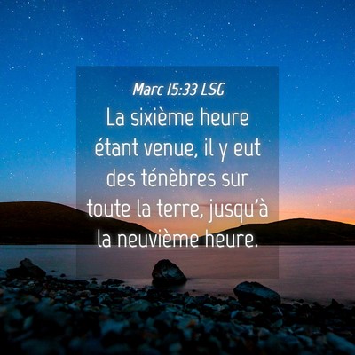 Picture 04 - Marc 15:33 LSG - La sixième heure étant venue, il y eut des - Bible Verse Picture