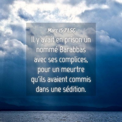 Picture 04 - Marc 15:7 LSG - Il y avait en prison un nommé Barabbas avec ses - Bible Verse Picture