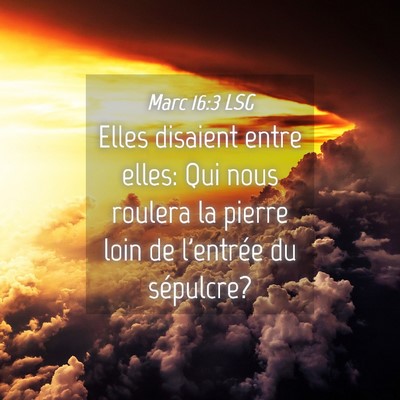 Picture 04 - Marc 16:3 LSG - Elles disaient entre elles: Qui nous roulera la - Bible Verse Picture